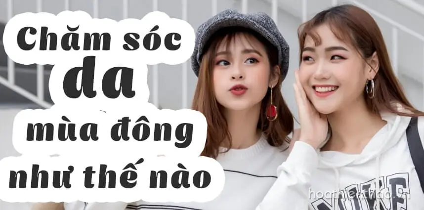 Cách chăm sóc da mùa đông 2 cham soc da mua dong nhu the nao hoathienthao 1